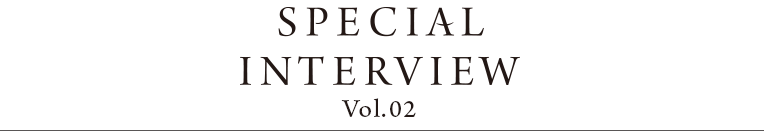 SPECIAL INTERVIEW Vol.02